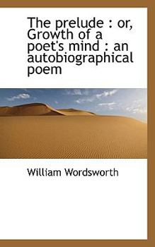 Paperback The Prelude: Or, Growth of a Poet's Mind: An Autobiographical Poem Book