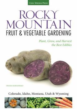 Paperback Rocky Mountain Fruit & Vegetable Gardening: Plant, Grow, and Harvest the Best Edibles Book