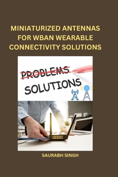 Miniaturized Antennas for Wban Wearable Connectivity Solutions