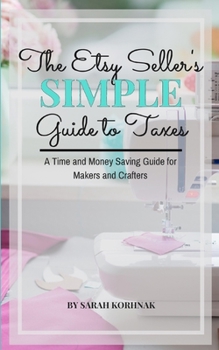 Paperback The Etsy Seller's Simple Guide to Taxes: A Time and Money Saving Guide for Makers and Crafters Book