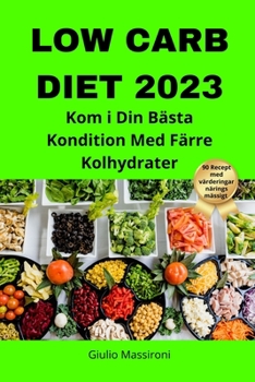 Paperback Low Carb Diet 2023: Kom i Din Bästa Kondition Med Färre Kolhydrater [Swedish] Book