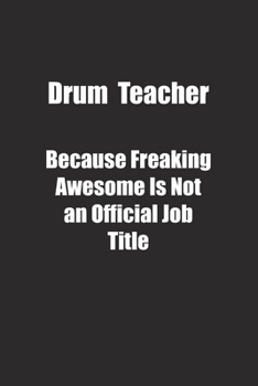 Paperback Drum Teacher Because Freaking Awesome Is Not an Official Job Title.: Lined notebook Book