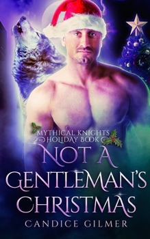 Not A Gentleman's Christmas: A Mythical Knights Christmas Story - Book #2.5 of the Mythical Knights