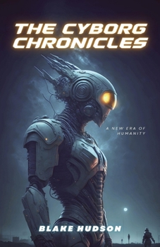 Paperback The Cyborg Chronicles: A New Era of Humanity Book