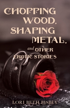 Paperback Chopping Wood, Shaping Metal and Other Erotic Stories Book