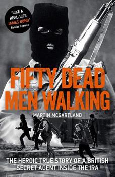Paperback Fifty Dead Men Walking: The Heroic True Story of a British Agent Inside the IRA Book