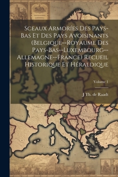 Paperback Sceaux armoríes des Pays-Bas et des pays avoisinants (Belgique--Royaume des Pays-Bas--Luxembourg--Allemagne--France) recueil historique et héraldique; [French] Book