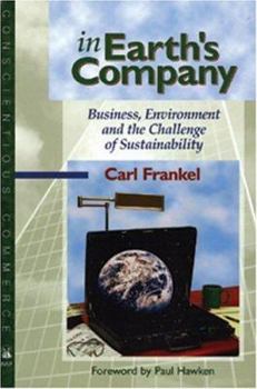 Paperback In Earth's Company: Business, Environment and the Challenge of Sustainability (The Conscientious Commerce Series) Book