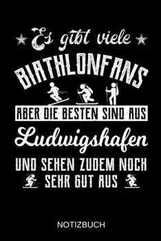 Es gibt viele Biathlonfans aber die besten sind aus Ludwigshafen und sehen zudem noch sehr gut aus: A5 Notizbuch | Liniert 120 Seiten | ... | Muttertag | Namenstag (German Edition)