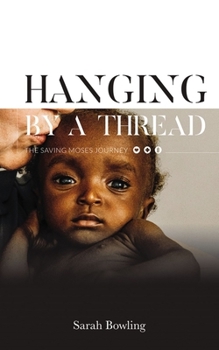 Hardcover Hanging by a Thread: The Saving Moses Journey Book