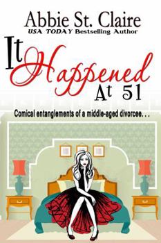 It Happened at 51: Comical Entanglements of a Middle-Aged Divorcee