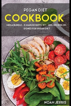 Paperback Pegan Diet: MEGA BUNDLE - 5 Manuscripts in 1 - 200+ Recipes designed for Pegan diet Book