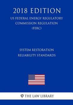Paperback System Restoration Reliability Standards (US Federal Energy Regulatory Commission Regulation) (FERC) (2018 Edition) Book