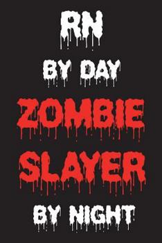 Paperback RN By Day Zombie Slayer By Night: Funny Halloween 2018 Novelty Gift Notebook For Registered Nurses Book