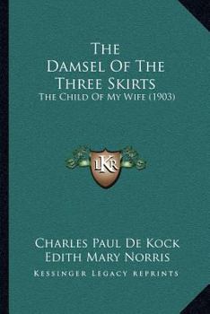 Paperback The Damsel Of The Three Skirts: The Child Of My Wife (1903) Book