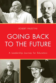 Hardcover Going Back to the Future: A Leadership Journey for Educators Book