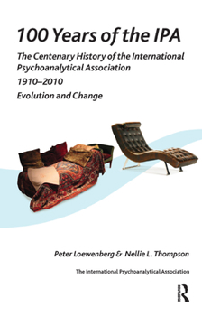 Paperback 100 Years of the IPA: The Centenary History of the International Psychoanalytical Association 1910-2010: Evolution and Change Book