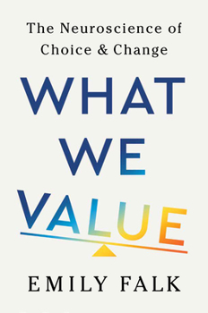 Hardcover What We Value: The Neuroscience of Choice and Change Book