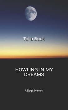 Howling in my Dreams: A Dog's Memoir