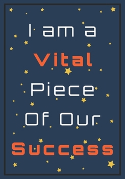 Paperback I am a Vital Piece of Our Success: Appreciation Gifts for Employees - Team - Lined Blank Notebook Journal with a funny saying on the Front Cover - 7x1 Book