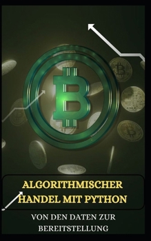 Paperback ALGORITHMISCHER HANDEL MIT PYTHON Von den Daten zur Bereitstellung [German] Book