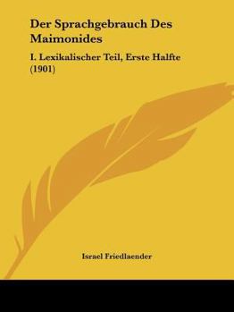 Paperback Der Sprachgebrauch Des Maimonides: I. Lexikalischer Teil, Erste Halfte (1901) [German] Book