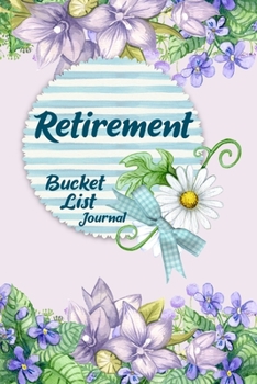 Paperback Retirement Bucket List Journal: 100 Bucket List Guided Prompt Journal Planner Gift For the Newly Retired Tracking Their Adventures Book