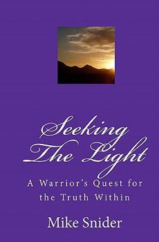 Paperback Seeking The Light: A Warrior's Quest For The Truth Within Book