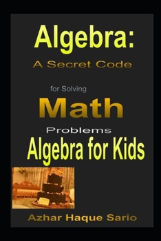Paperback Algebra: A Secret Code for Solving Math Problems: Algebra for Kids Book