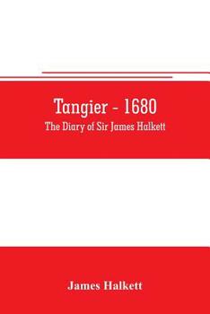 Paperback Tangier - 1680: The diary of Sir James Halkett Book