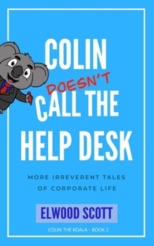Paperback Colin Doesn't Call the Help Desk: More Irreverent Tales of Corporate Life Book