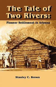 Paperback The Tale of Two Rivers: Pioneer Settlement in Arizona Book