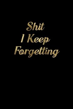 Paperback Shit I Keep Forgetting.: Internet Address and Password Logbook, with Alphabetical Tabs, size (6x9) Book