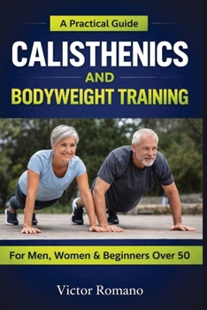 Paperback Calisthenics And Bodyweight Training: A Practical Guide for Men, Women, and Beginners Over 50 Book