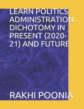 LEARN POLITICS ADMINISTRATION DICHOTOMY IN PRESENT (2020-21) AND FUTURE