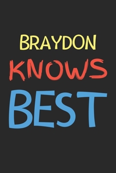 Braydon Knows Best: Lined Journal, 120 Pages, 6 x 9, Braydon Personalized Name Notebook Gift Idea, Black Matte Finish (Braydon Knows Best Journal)