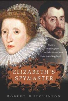 Hardcover Elizabeth's Spymaster: Francis Walsingham and the Secret War That Saved England Book