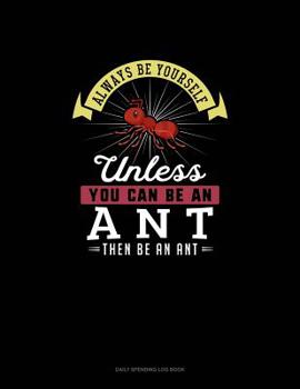 Paperback Always Be Yourself Unless You Can Be An Ant Then Be An Ant: 6 Columns Columnar Pad Book
