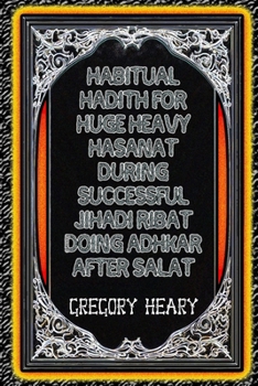 Paperback Habitual Hadith for Huge Heavy Hasanat during Successful Jihadi Ribat doing Adhkar after Salat Book