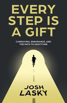 Paperback Every Step Is a Gift: Caregiving, Endurance, and the Path to Gratitude Book