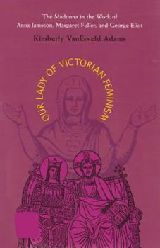 Our Lady Of Victorian Feminism: Madonna In Work Of Anna Jameson, Margaret Fuller,