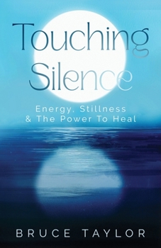 Touching Silence: Energy, Stillness & The Power To Heal