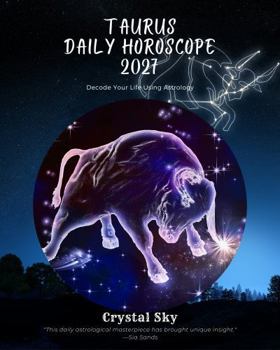 Taurus Daily Horoscope 2027: Decode Your Life Using Astrology (Daily Horoscopes 2027)