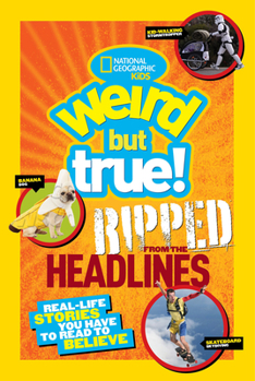 Paperback Weird But True! Ripped from the Headlines: Real-Life Stories You Have to Read to Believe Book