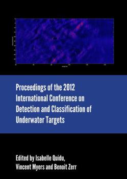 Hardcover Proceedings of the 2012 International Conference on Detection and Classification of Underwater Targets Book