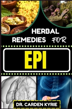 Paperback Herbal Remedies for Epi: Harnessing Herbal Solutions For Optimal Digestive Health, Holistic Healing, Sustainable Well-Being And Balancing Diges Book