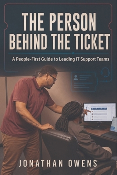The Person Behind the Ticket: A People-First Guide to Leading IT Support Teams
