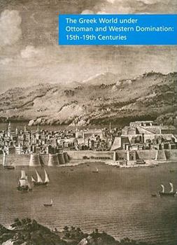 Paperback The Greek World Under Ottoman and Western Domination: 15th-19th Centuries Book