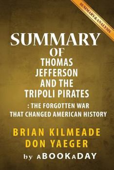 Paperback Summary of Thomas Jefferson and the Tripoli Pirates: The Forgotten War That Changed American History by Brian Kilmeade and Don Yaeger Book