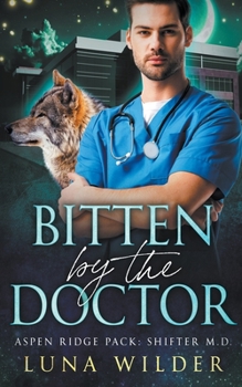 Bitten By The Doctor - Book #1 of the Aspen Ridge Pack: Shifter M.D.